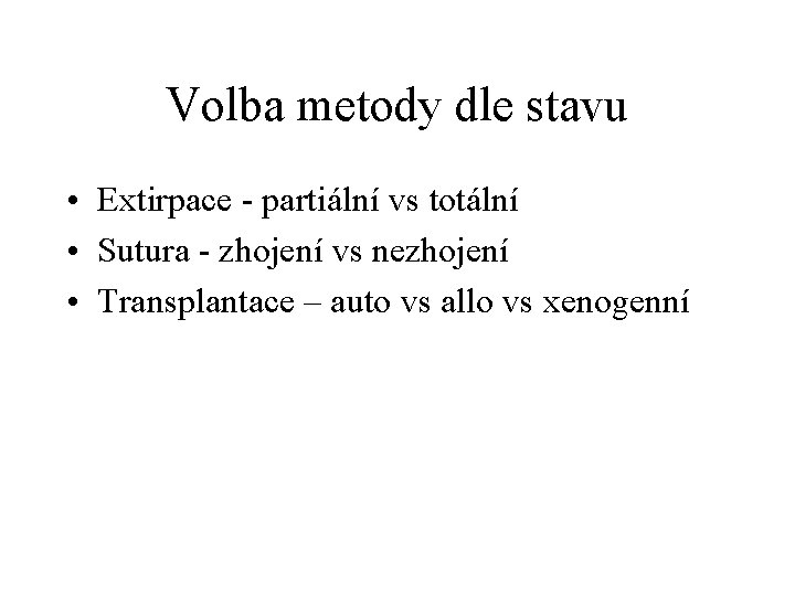 Volba metody dle stavu • Extirpace - partiální vs totální • Sutura - zhojení