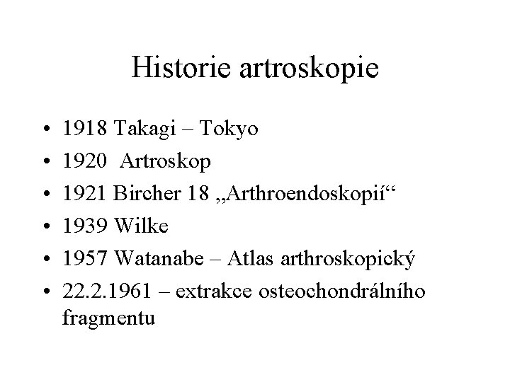 Historie artroskopie • • • 1918 Takagi – Tokyo 1920 Artroskop 1921 Bircher 18