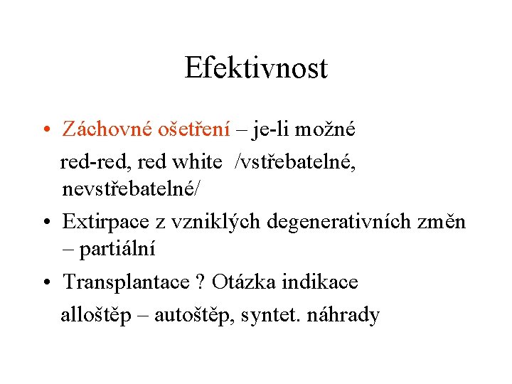 Efektivnost • Záchovné ošetření – je-li možné red-red, red white /vstřebatelné, nevstřebatelné/ • Extirpace