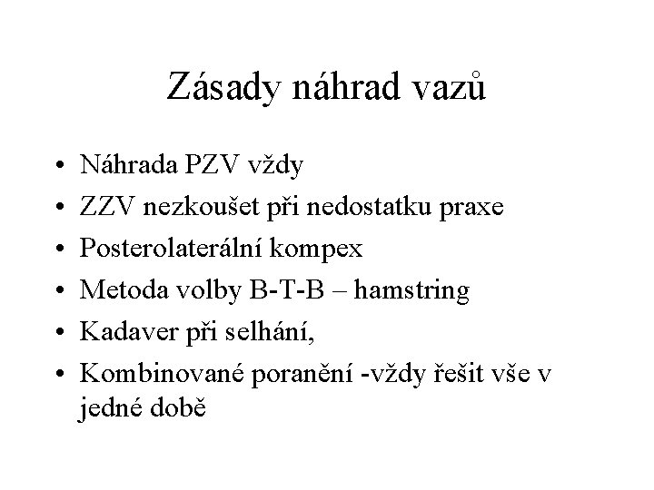 Zásady náhrad vazů • • • Náhrada PZV vždy ZZV nezkoušet při nedostatku praxe