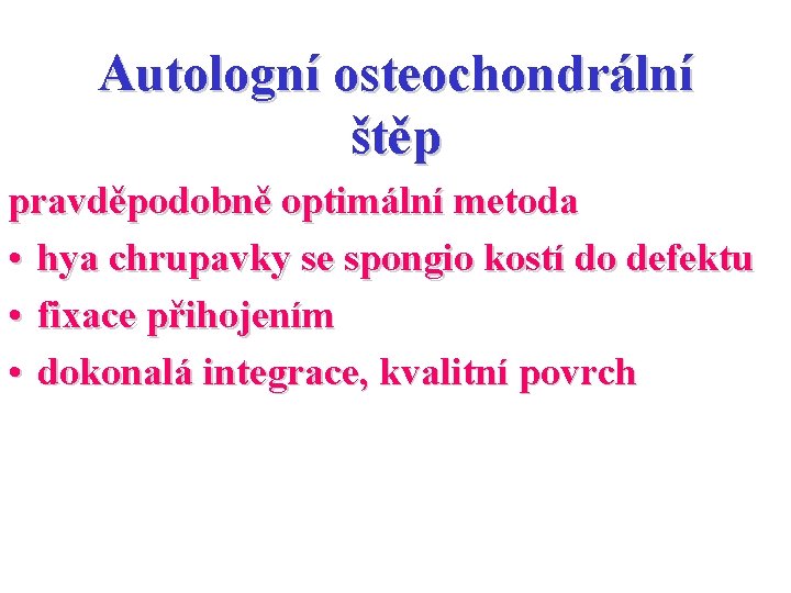 Autologní osteochondrální štěp pravděpodobně optimální metoda • hya chrupavky se spongio kostí do defektu