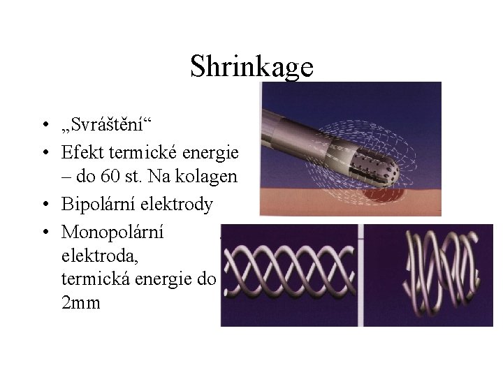 Shrinkage • „Svráštění“ • Efekt termické energie – do 60 st. Na kolagen •