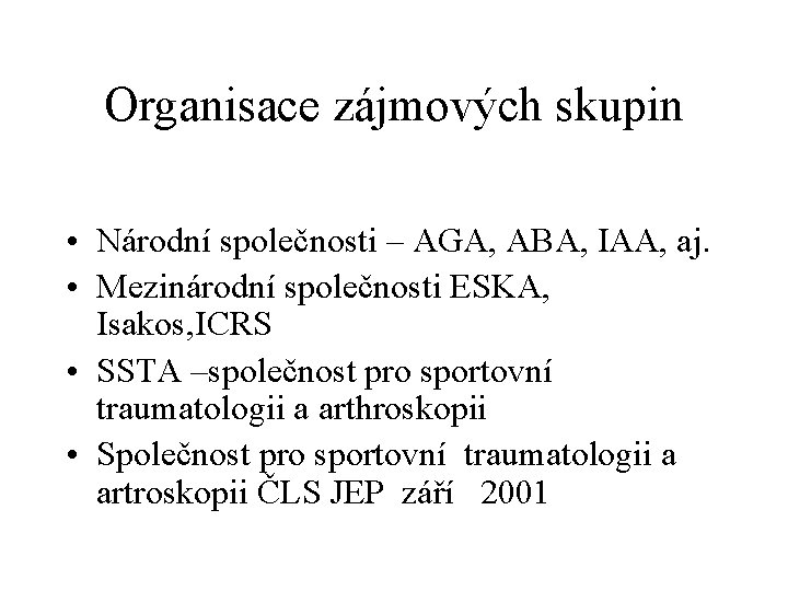 Organisace zájmových skupin • Národní společnosti – AGA, ABA, IAA, aj. • Mezinárodní společnosti