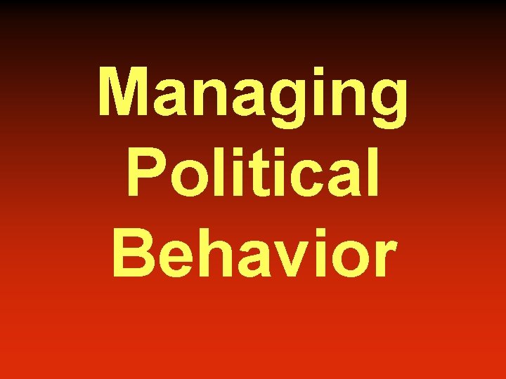 Managing Political Behavior 