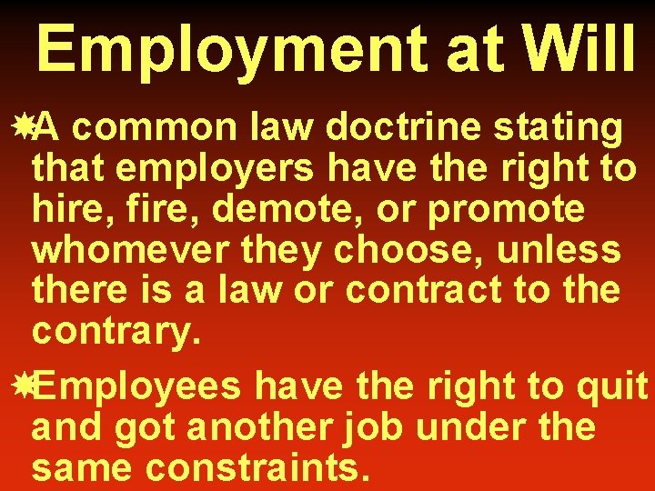 Employment at Will A common law doctrine stating that employers have the right to