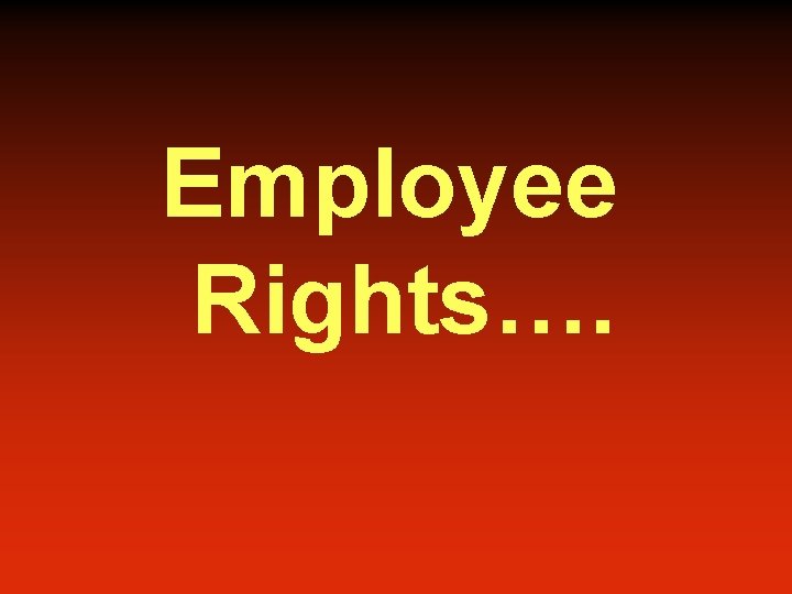 Employee Rights…. 