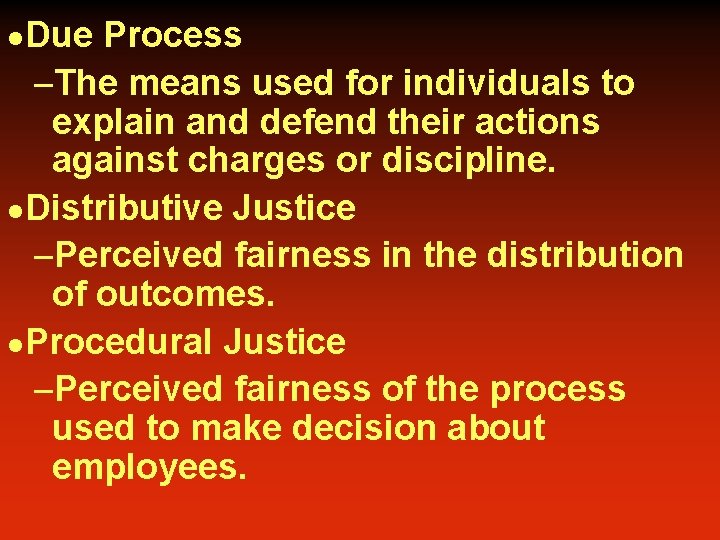 Due Process –The means used for individuals to explain and defend their actions against