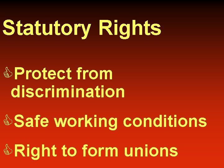 Statutory Rights CProtect from discrimination CSafe working conditions CRight to form unions 