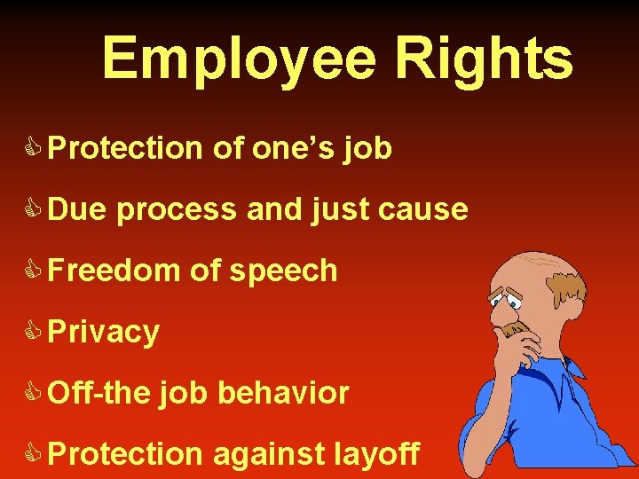 Employee Rights C Protection of one’s job C Due process and just cause C