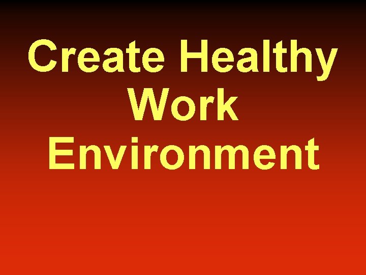 Create Healthy Work Environment 