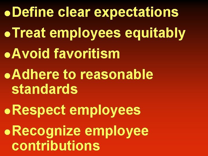 l Define l Treat clear expectations employees equitably l Avoid favoritism l Adhere to