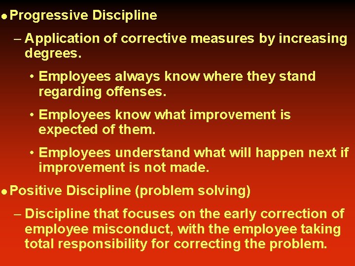 l Progressive Discipline – Application of corrective measures by increasing degrees. • Employees always