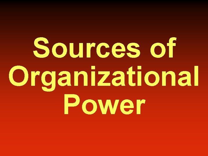 Sources of Organizational Power 