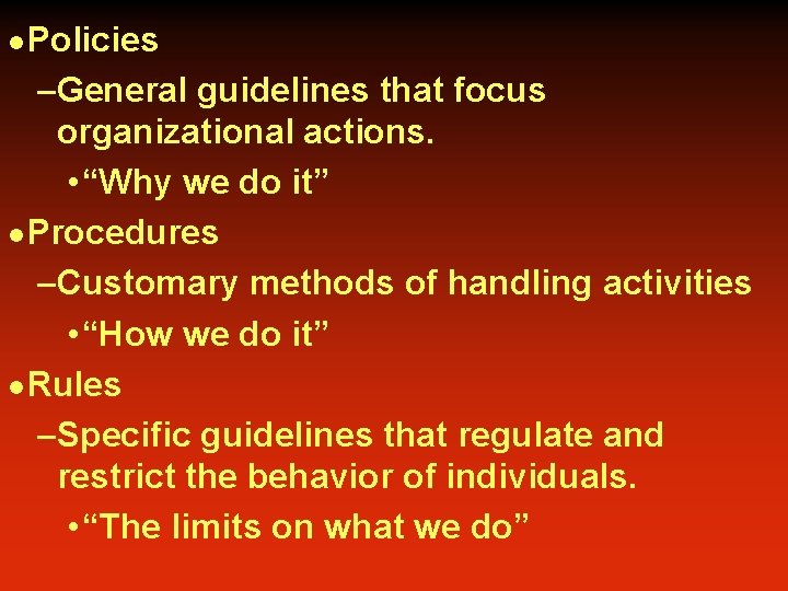 l Policies –General guidelines that focus organizational actions. • “Why we do it” l