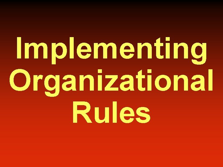 Implementing Organizational Rules 