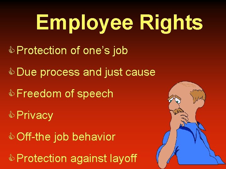 Employee Rights C Protection of one’s job C Due process and just cause C
