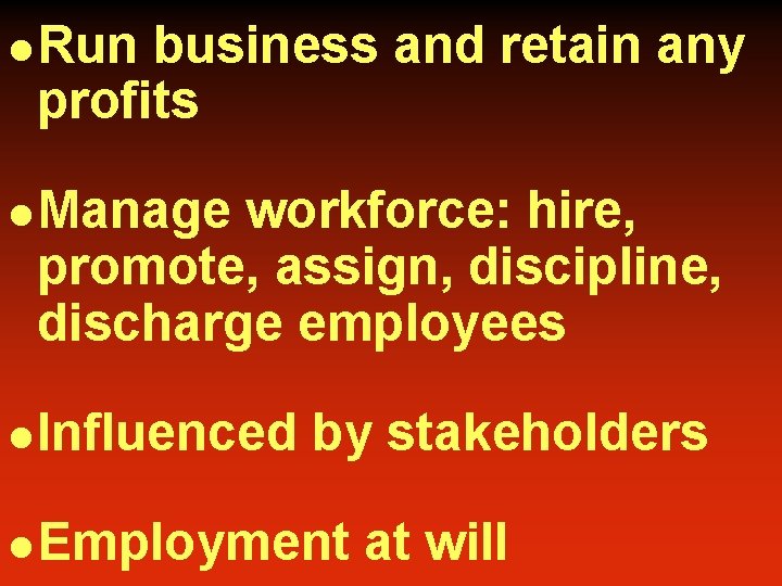 l Run business and retain any profits l Manage workforce: hire, promote, assign, discipline,