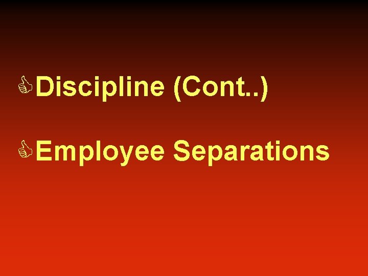 CDiscipline (Cont. . ) CEmployee Separations 