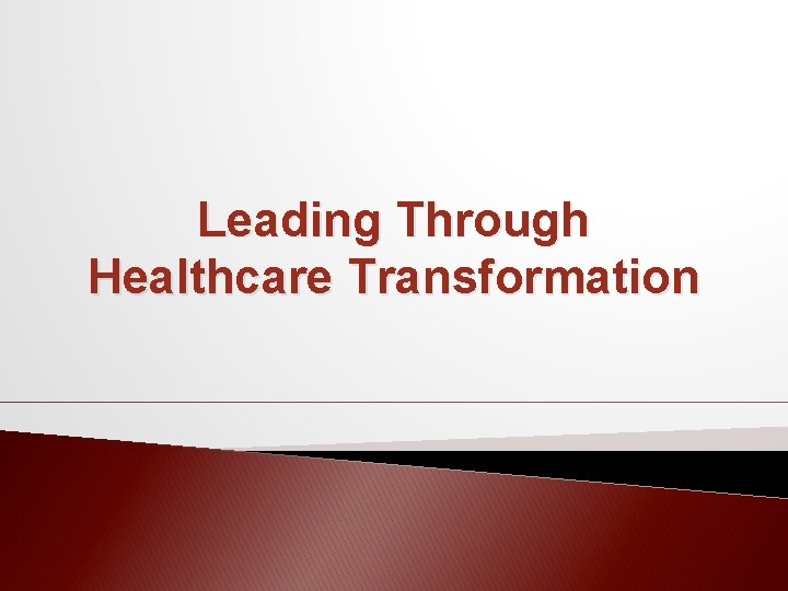 Leading Through Healthcare Transformation 