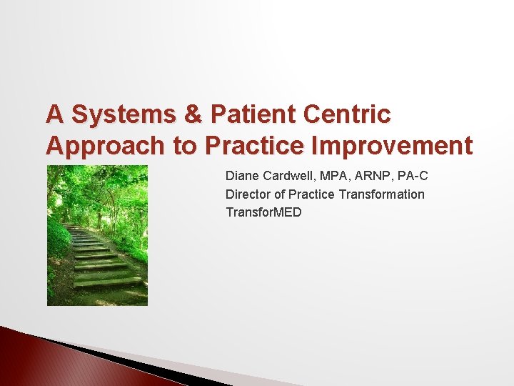 A Systems & Patient Centric Approach to Practice Improvement Diane Cardwell, MPA, ARNP, PA-C