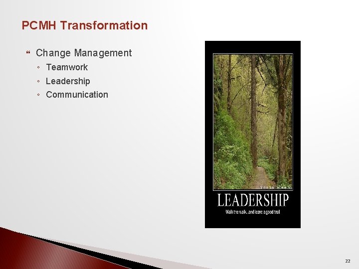 PCMH Transformation Change Management ◦ Teamwork ◦ Leadership ◦ Communication 22 