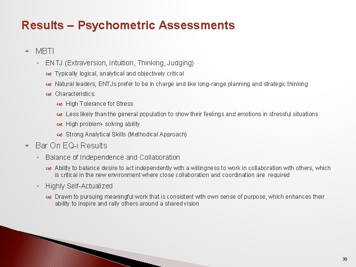 Results – Psychometric Assessments MBTI ◦ ENTJ (Extraversion, Intuition, Thinking, Judging) Typically logical, analytical