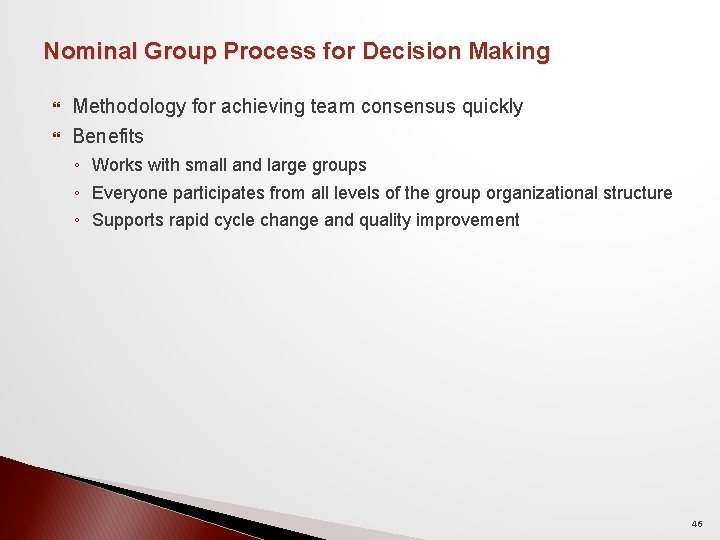 Nominal Group Process for Decision Making Methodology for achieving team consensus quickly Benefits ◦