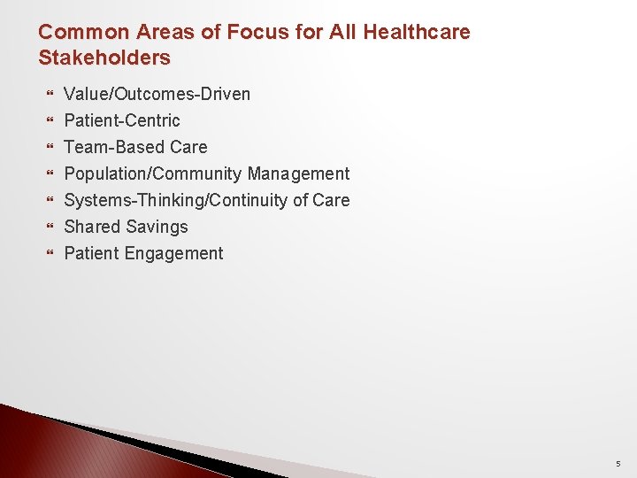 Common Areas of Focus for All Healthcare Stakeholders Value/Outcomes-Driven Patient-Centric Team-Based Care Population/Community Management Common Areas of Focus for All Healthcare Stakeholders Value/Outcomes-Driven Patient-Centric Team-Based Care Population/Community Management