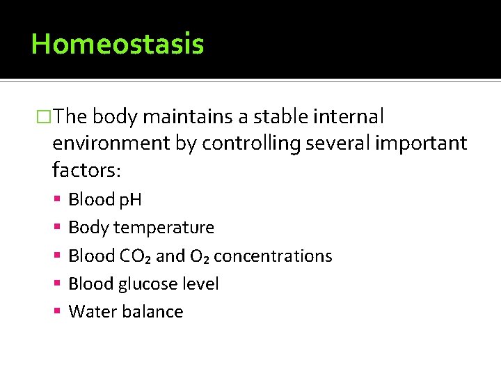 Homeostasis �The body maintains a stable internal environment by controlling several important factors: Blood