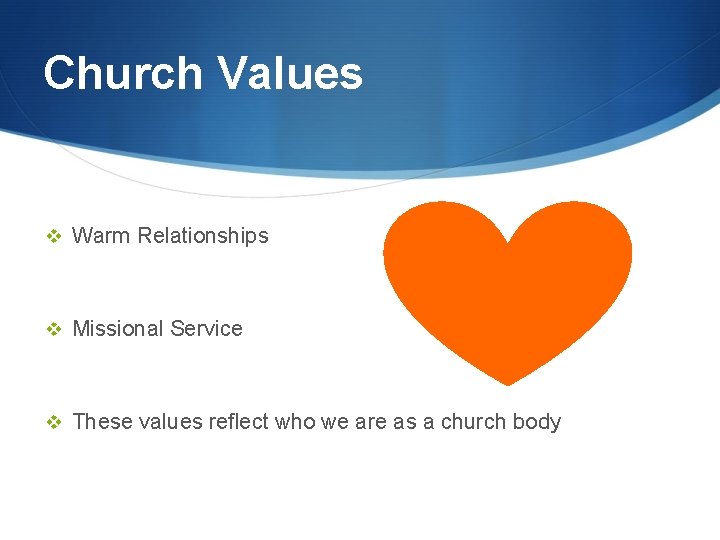 Church Values v Warm Relationships v Missional Service v These values reflect who we