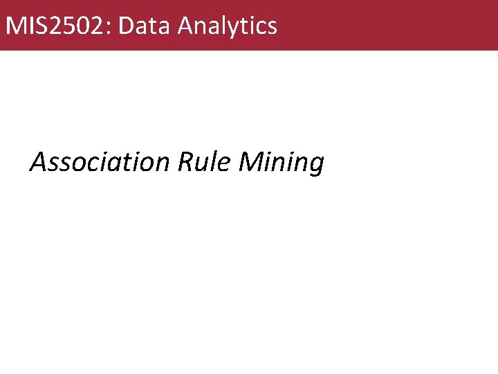 MIS 2502: Data Analytics Association Rule Mining 