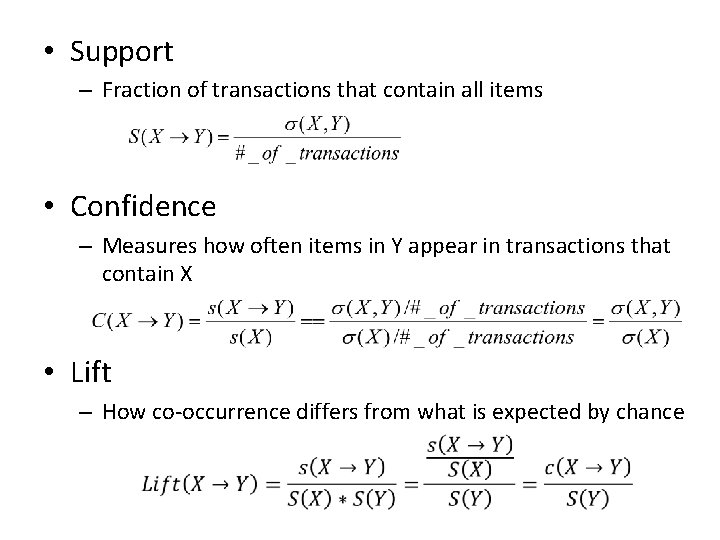  • Support – Fraction of transactions that contain all items • Confidence –