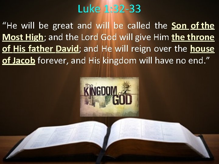 Luke 1: 32 -33 “He will be great and will be called the Son