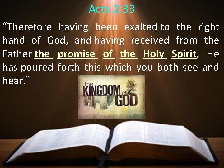 Acts 2: 33 “Therefore having been exalted to the right hand of God, and
