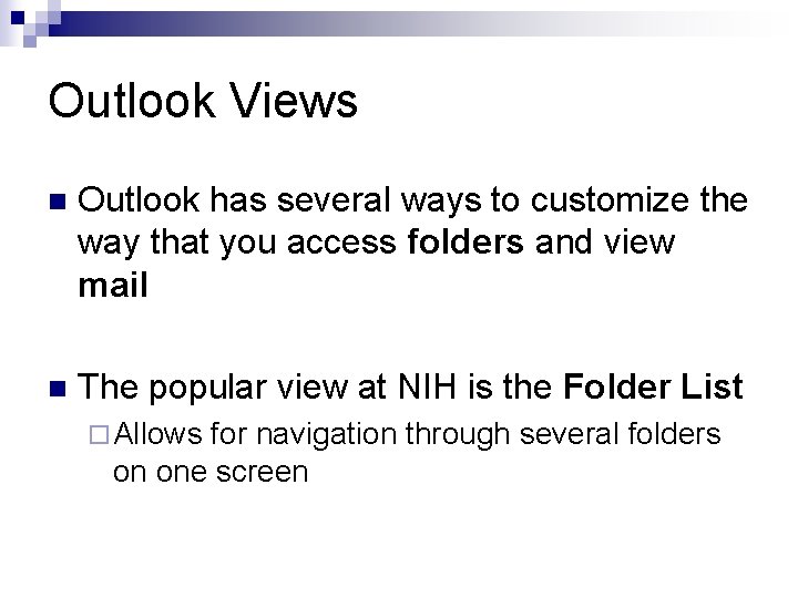 Outlook Views n Outlook has several ways to customize the way that you access