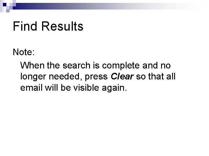 Find Results Note: When the search is complete and no longer needed, press Clear