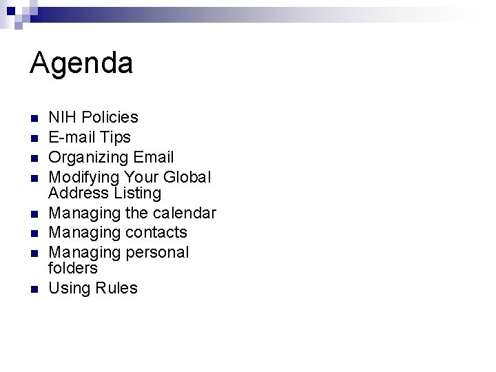 Agenda n n n n NIH Policies E-mail Tips Organizing Email Modifying Your Global