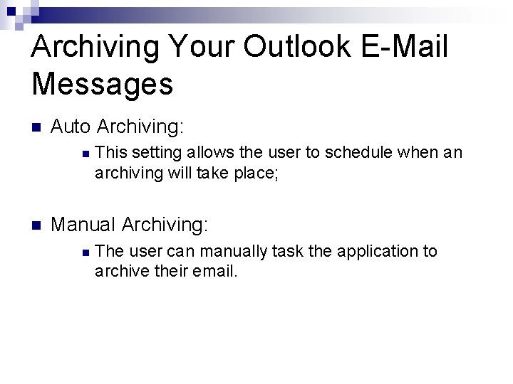 Archiving Your Outlook E-Mail Messages n Auto Archiving: n n This setting allows the