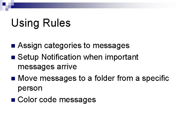 Using Rules Assign categories to messages n Setup Notification when important messages arrive n
