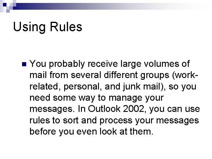 Using Rules n You probably receive large volumes of mail from several different groups