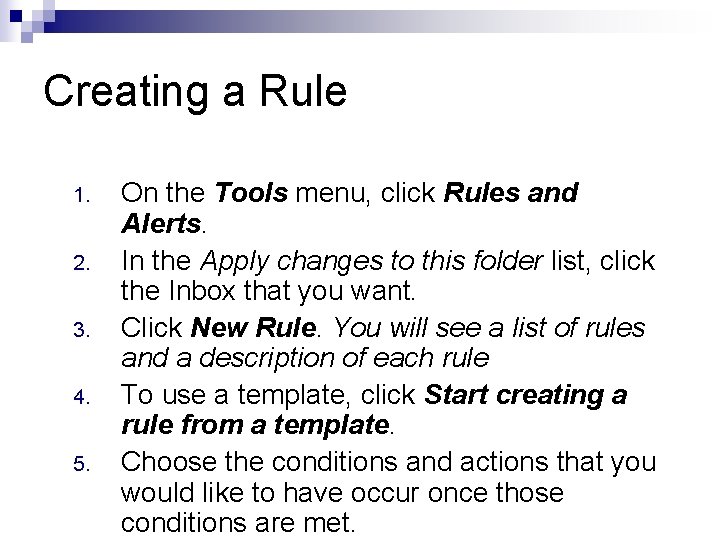 Creating a Rule 1. 2. 3. 4. 5. On the Tools menu, click Rules