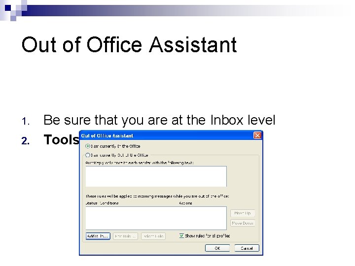 Out of Office Assistant 1. 2. Be sure that you are at the Inbox