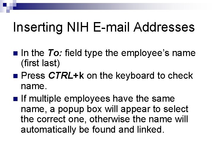 Inserting NIH E-mail Addresses In the To: field type the employee’s name (first last)