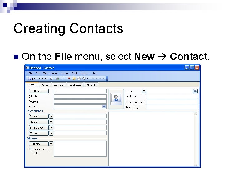 Creating Contacts n On the File menu, select New Contact. 