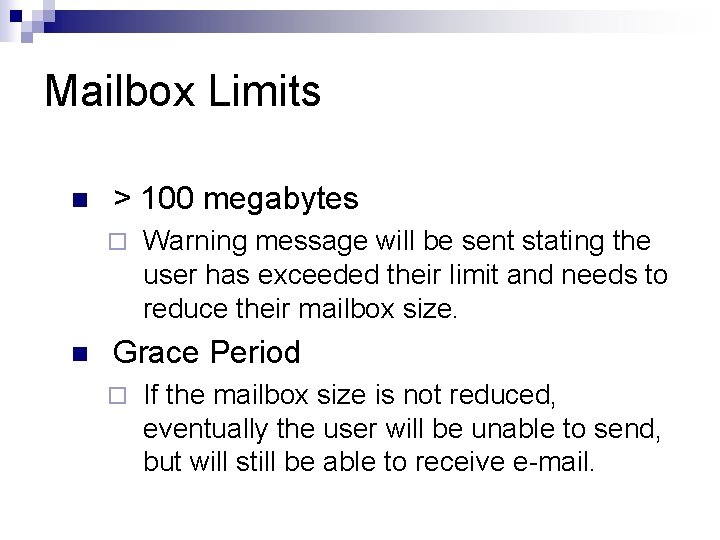 Mailbox Limits n > 100 megabytes ¨ n Warning message will be sent stating