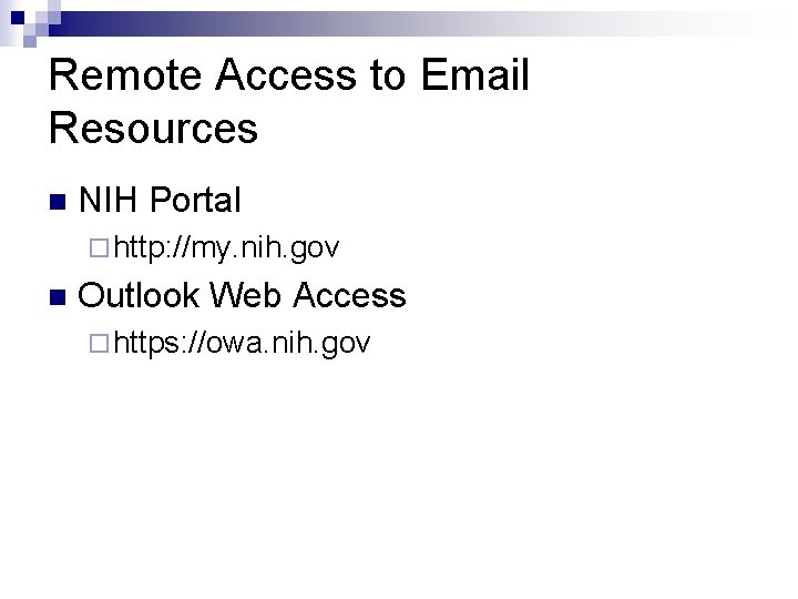 Remote Access to Email Resources n NIH Portal ¨ http: //my. nih. gov n