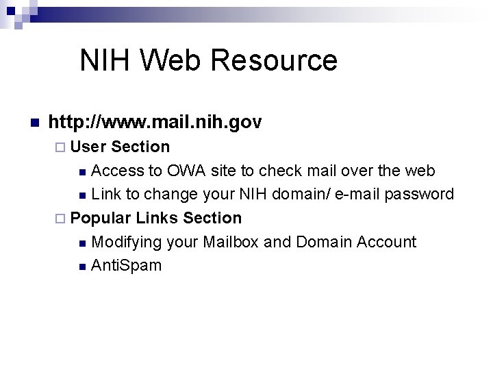 NIH Web Resource n http: //www. mail. nih. gov ¨ User Section n Access