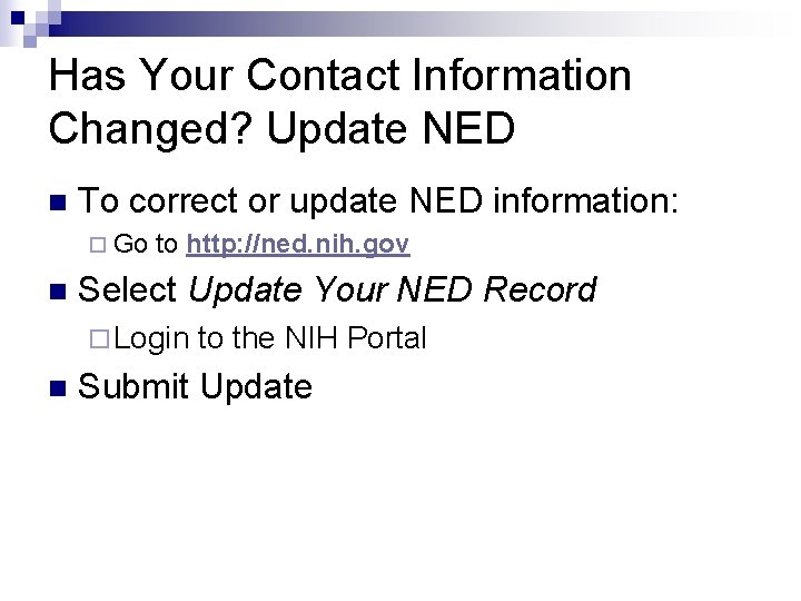 Has Your Contact Information Changed? Update NED n To correct or update NED information: