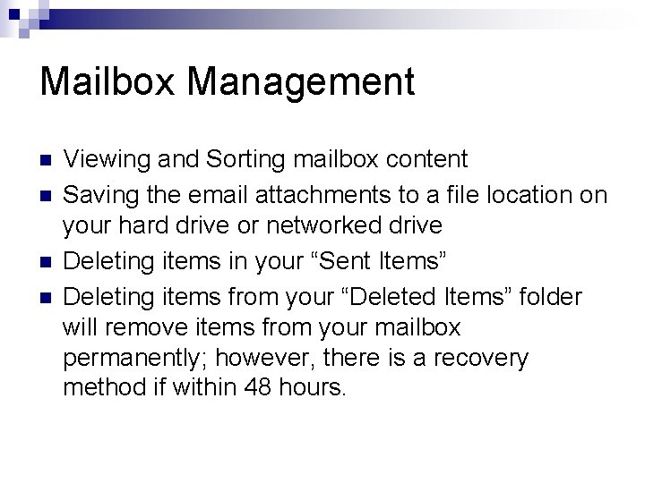 Mailbox Management n n Viewing and Sorting mailbox content Saving the email attachments to