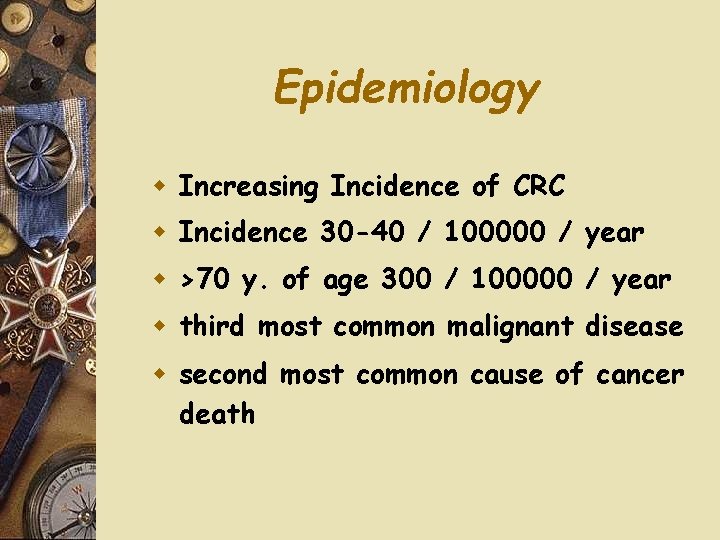 Epidemiology w Increasing Incidence of CRC w Incidence 30 -40 / 100000 / year